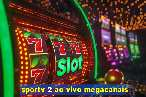 sportv 2 ao vivo megacanais